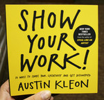 Show Your Work!: 10 Ways to Share Your Creativity and Get Discovered