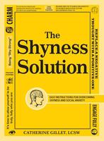 The Shyness Solution: Easy Instructions for Overcoming Shyness and Social Anxiety