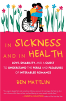 In Sickness and in Health: Love, Disability, and a Quest to Understand the Perils and Pleasures of Interabled Romance