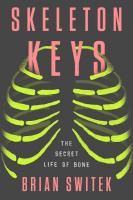 Skeleton Keys: The Secret Life of Bone