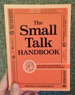 The Small Talk Handbook: Easy Instructions on How to Make Small Talk in Any Situation