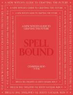 Spell Bound: A New Witch's Guide to Crafting the Future