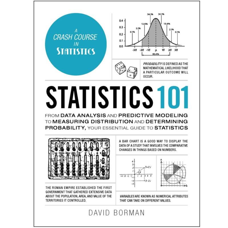 Statistics 101: From Data Analysis and Predictive Modeling to Measuring Distribution and Determining Probability, Your Essential Guide to Statistics