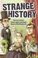 Strange History: Mysterious Artifacts, Macabre Legends, Boneheaded Blunders & Mind-Blowing Facts (Strange Series)