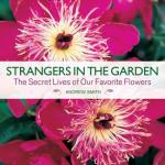 Strangers in the Garden: Secret Lives of our Favorite Flowers