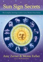 Sun Sign Secrets: The Complete Astrology Guide to Love, Work, and Your Future