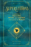 Superstitions: A handbook of Forklore, Myths & Legends from around the World