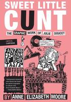 Sweet Little Cunt : The Graphic Work of Julie Doucet