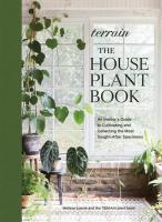 The Houseplant Book: An Insider’s Guide to Cultivating and Collecting the Most Sought-After Specimens (Terrain)