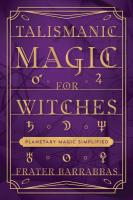 Talismanic Magic for Witches: Planetary Magic Simplified