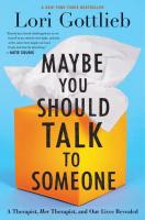 Maybe You Should Talk To Someone : A Therapist, HER Therapist, and Our Lives Revealed