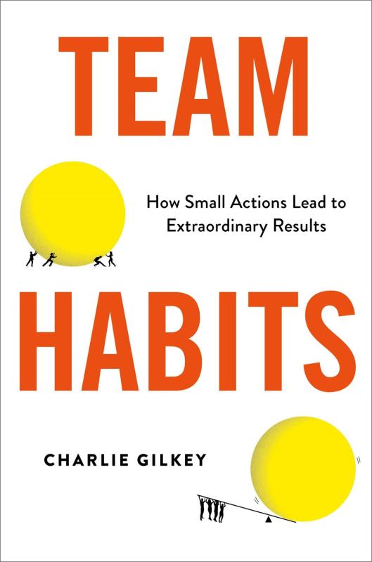 Team Habits : How Small Actions Lead to Extraordinary Results