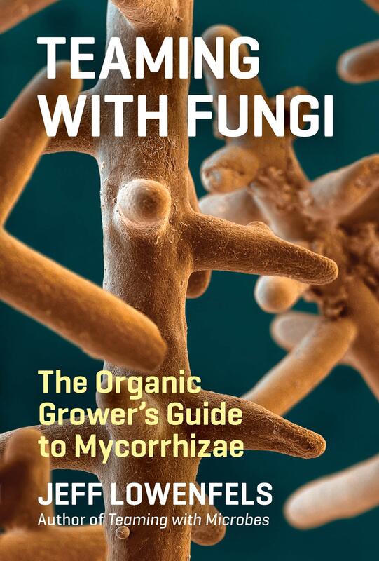 Teaming With Fungi: The Organic Grower's Guide to Mycorrhizae