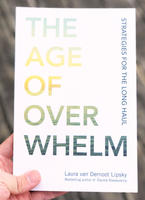 The Age of Overwhelm: Strategies for the Long Haul