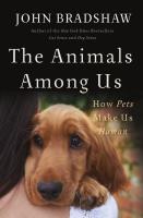 The Animals Among Us: How Pets Make Us Human