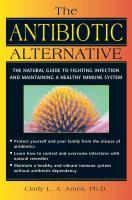 Antibiotic Alternative: The Natural Guide to Fighting Infection and Maintaining a Healthy Immune System