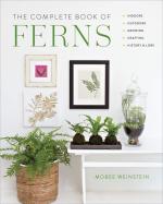 The Complete Book of Ferns: Indoors - Outdoors - Growing - Crafting - History & Lore