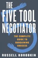 Five Tool Negotiator: The Complete Guide to Bargaining Success