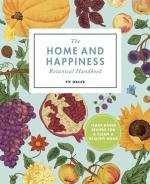 The Home and Happiness Botanical Handbook: Plant-Based Recipes for a Clean and Healthy Home