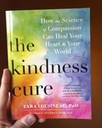 The Kindness Cure: How the Science of Compassion Can Heal Your Heart and Your World