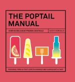 The Poptail Manual: Over 90 Delicious Frozen Cocktails