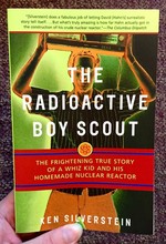 The Radioactive Boy Scout: The Frightening True Story of a Whiz Kid and His Homemade Nuclear Reactor