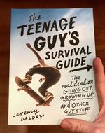 The Teenage Guy's Survival Guide: The Real Deal on Going Out, Growing Up, and Other Guy Stuff