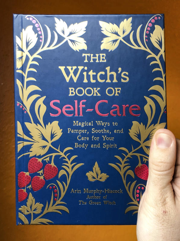 The Witch's Book of Self-Care: Magical Ways to Pamper, Soothe, and Care for Your Body and Spirit