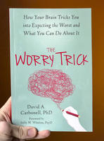 The Worry Trick: How Your Brain Tricks You into Expecting the Worst and What You Can Do About It