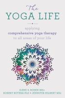 Yoga Life: Applying Comprehensive Yoga Therapy to All Areas of Your Life