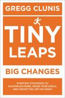 Tiny Leaps, Big Changes: Everyday Strategies to Accomplish More, Crush Your Goals, and Create the Life You Want