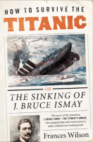 How to Survive the Titanic: Or The Sinking of J. Bruce Ismay