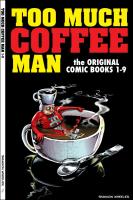 Too Much Coffee Man: The Original Comic Books #1-9