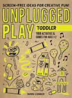 Unplugged Play: Toddler—155 Activities & Games for Ages 1-2