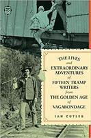 The Lives and Extraordinary Adventures of Fifteen Tramp Writers from the Golden Age of Vagabondage