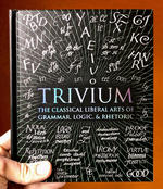 Trivium: The Classical Liberal Arts of Grammar, Logic, & Rhetoric