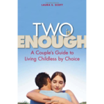 Two Is Enough: A Couple's Guide to Living Childless by Choice