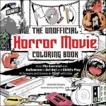 The Unofficial Horror Movie Coloring Book: From The Exorcist and Halloween to Get Out and Child's Play, 30 Screams and Scenes to Slay With Color