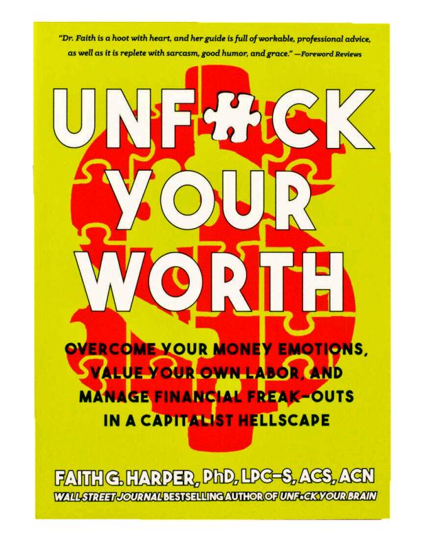 Unfuck Your Worth: Overcome Your Money Emotions, Value Your Own Labor, and Manage Financial Freak-outs in a Capitalist Hellscape