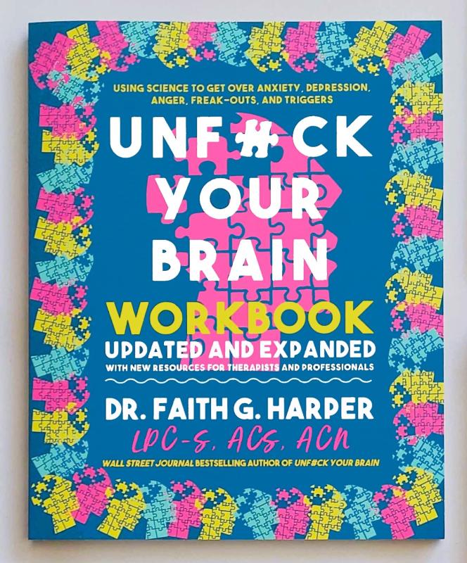 Unfuck Your Brain Workbook: Using Science to Get Over Anxiety, Depression, Anger, Freak-Outs, and Triggers