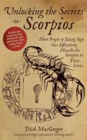 Unlocking the Secrets to Scorpios: How People of Every Sign Can Effectively Handle the Scorpios in Their Lives