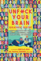 Unfuck Your Brain Graphic Guide: Using Science to Get Over Anxiety, Depression, Anger, Freak-outs, and Triggers