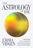 Astrology of You: Unlocking Love, Creativity and Soul Purpose in Your Birth Chart