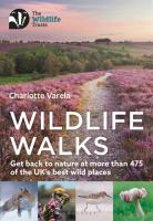 Wildlife Walks: Get Back to Nature at More Than 475 of the UK's Best Wild Places