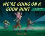 We're Going On A Goon Hunt!