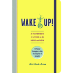 Wake Up!: A Handbook to Living in the Here and Now—54 Playful Strategies to Help You Snap Out of Autopilot