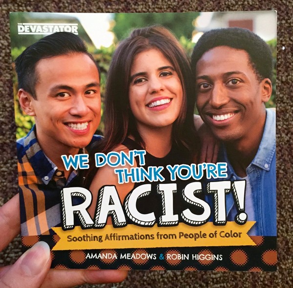 We Don't Think You're Racist!: Soothing Affirmations from People of Color