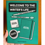 Welcome to the Writer's Life: How to Design Your Writing Craft, Writing Business, Writing Practice, and Reading Practice