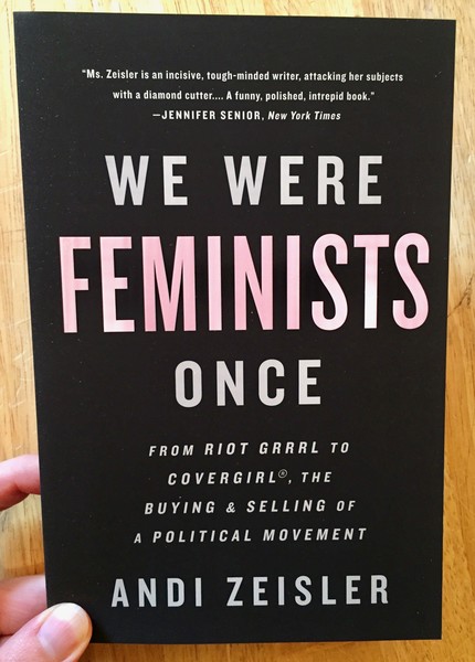 We Were Feminists Once: From Riot Grrrl to CoverGirl®, the Buying and Selling of a Political Movement