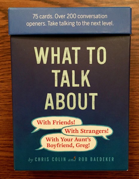 What to Talk About: With Friends, With Strangers, With Your Aunt’s Boyfriend, Greg: 75 cards